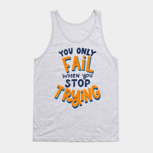you only fail when you stop trying Tank Top